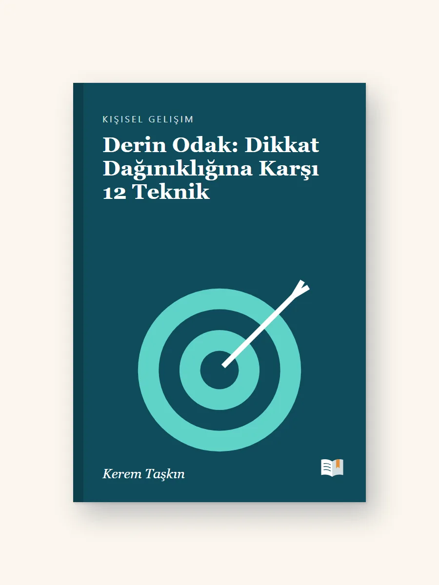 Derin Odak: Dikkat Dağınıklığına Karşı 12 Teknik